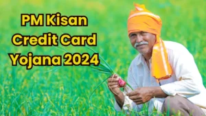 PM Kisan Credit Card Yojana 2024